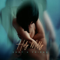 Shot a friend - Holy Molly