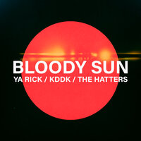 Ya Rick & KDDK & The Hatters - Bloody Sun
